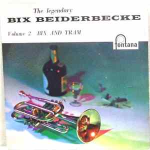 Bix Beiderbecke - The Legendary Bix Beiderbecke (Bix And Tram) FLAC