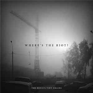 The Devil's Tiny Chains - Where's The Riot? FLAC