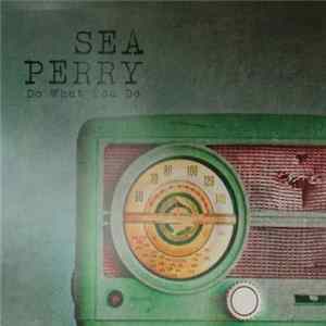 Sea Perry - Do What You Do FLAC