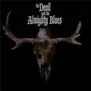 The Devil And The Almighty Blues - The Devil And The Almighty Blues FLAC