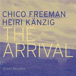 Chico Freeman, Heiri Känzig - The Arrival FLAC