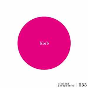 Bleb - Element Perspective 033 FLAC