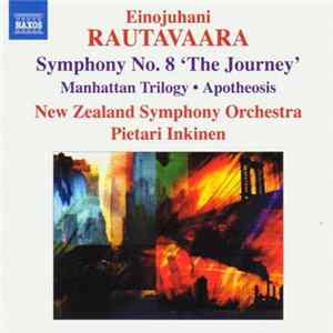 Einojuhani Rautavaara - New Zealand Symphony Orchestra / Pietari Inkinen - Symphony No. 8 'The Journey' • Manhattan Trilogy • Apotheosis FLAC