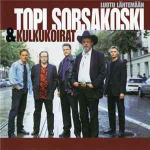 Topi Sorsakoski & Kulkukoirat - Luotu Lähtemään FLAC