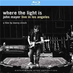 John Mayer - Where The Light Is: John Mayer Live In Los Angeles FLAC