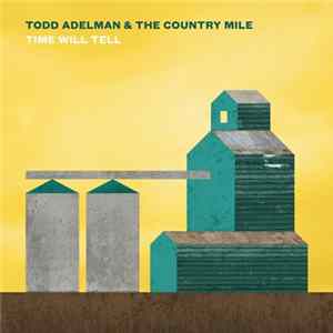 Todd Adelman & The Country Mile - Time Will Tell FLAC