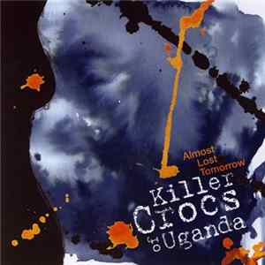 Killer Crocs Of Uganda - Almost Lost Tomorrow FLAC