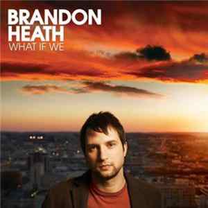 Brandon Heath - What If We FLAC