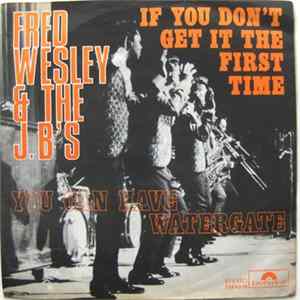 Fred Wesley & The J.B's - If You Don't Get It The First Time / You Can Have Watergate FLAC
