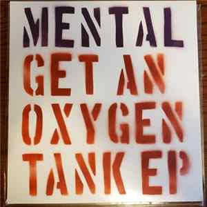 Mental - Get An Oxygen Tank! FLAC