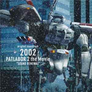 Kenji Kawai - 2002/Patlabor 2 The Movie "Sound Renewal" (Original Soundtrack) FLAC