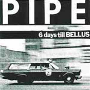 Pipe - 6 Days Till Bellus FLAC