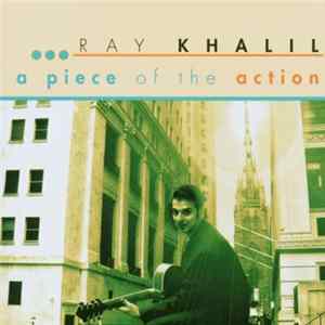 Ray Khalil - A Piece Of The Action FLAC