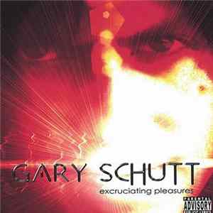 Gary Schutt - Excruciating Pleasures FLAC
