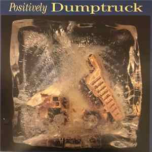 Dumptruck - Positively Dumptruck FLAC