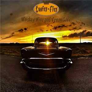Twin-Fin - Whiskey Wine and Venom Love FLAC