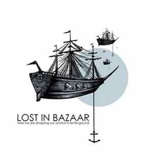 Lost in Bazaar - Here We Are Dropping Our Anchor In Fertile Ground FLAC