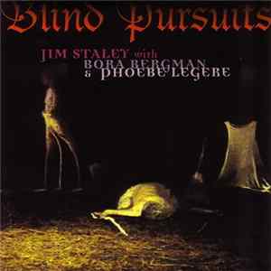Jim Staley With Borah Bergman & Phoebe Legere - Blind Pursuits FLAC