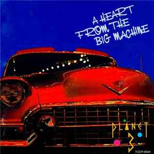 Planet 3 - A Heart From The Big Machine FLAC