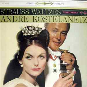 Andre Kostelanetz And His Orchestra - Strauss Waltzes FLAC