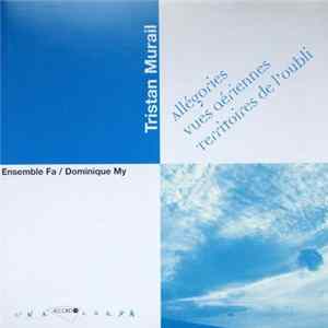 Tristan Murail - Ensemble Fa, Dominique My - Allégories - Vues Aériennes - Territoires De L'Oubli FLAC
