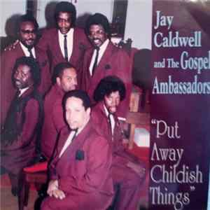 Jay Caldwell And The Gospel Ambassadors - Put Away Childish Things FLAC