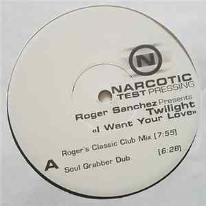 Roger Sanchez Presents Twilight - I Want Your Love FLAC