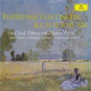 Claude Debussy Und Maurice Ravel, Jörg Demus ∙ Monique Haas ∙ Rudolf Firkusny - Impressionistische Klaviermusik FLAC