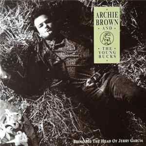 Archie Brown And The Young Bucks - Bring Me The Head Of Jerry Garcia FLAC