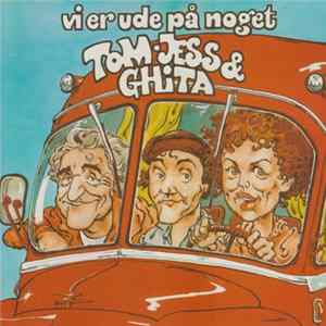 Tom, Jess & Ghita - Vi Er Ude På Noget FLAC