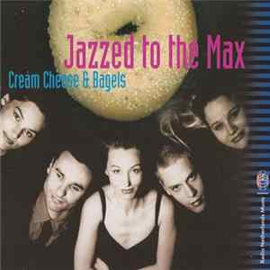 Jazzed To The Max - Cream Cheese & Bagels FLAC
