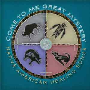 Various - Native American Healing Songs: Come To Me Great Mystery FLAC