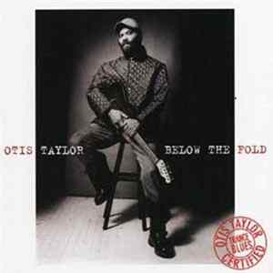 Otis Taylor - Below The Fold FLAC