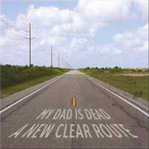 My Dad Is Dead - A New Clear Route FLAC
