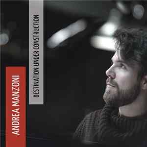 Andrea Manzoni - Destination Under Construction FLAC