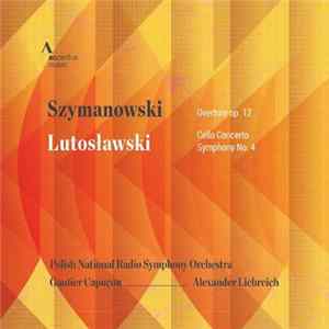 Szymanowski, Lutoslawski, Polish National Radio Symphony Orchestra, Alexander Liebreich, Gautier Capuçon - Szymanowski: Overture, Op. 12; Lutoslawski: Cello Concerto; Symphony No. 4 FLAC