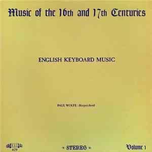 Paul Wolfe - Music Of The 16th And 17th Centuries, Volume 1: English Keyboard Music FLAC
