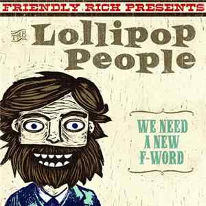 Friendly Rich presents The Lollipop People - We Need A New F-Word FLAC