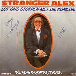 Stranger Alex - Lot Ons Stoppen Met Die Komedie / Ba M'n Ouders Thuis FLAC