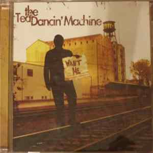 The Ted Dancin' Machine - Want Me FLAC