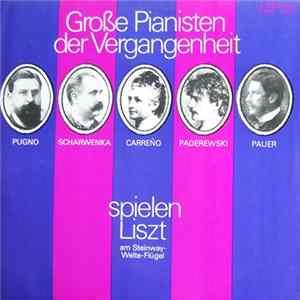 Franz Liszt, Raoul Stéphane Pugno, Xaver Scharwenka, Teresa Carreño, Ignacy Jan Paderewski, Max von Pauer - Grosse Pianisten der Vergangenheit FLAC