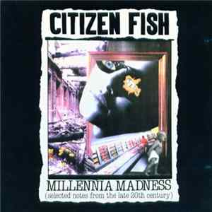 Citizen Fish - Millennia Madness (Selected Notes From The Late 20th Century) FLAC