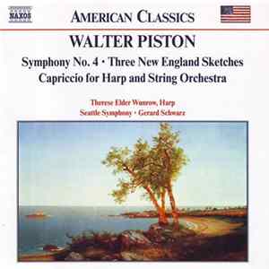 Walter Piston, Therese Elder Wunrow, Seattle Symphony, Gerard Schwarz - Symphony No. 4 • Three New England Sketches • Capriccio For Harp And String Orchestra FLAC