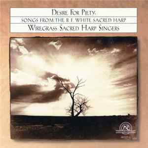 Wiregrass Sacred Harp Singers - Desire For Piety: Songs From The B. F. White Sacred Harp FLAC