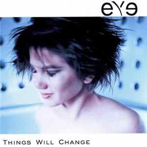Eye - Things Will Change FLAC