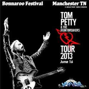 Tom Petty And The Heartbreakers - Bonnaroo Festival Manchester TN 2013 FLAC