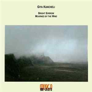 Giya Kancheli - Bright Sorrow · Mourned By The Wind FLAC