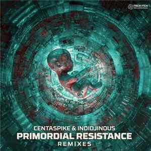 Centaspike & Indidjinous - Primordial Resistance Remixes FLAC
