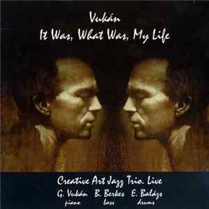 Creative Art Jazz Trio - Vukán - It Was, What Was, My Life FLAC