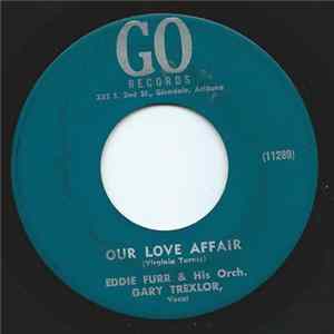 Eddie Furr & His Orch., Gary Trexlor - Our Love Affair FLAC